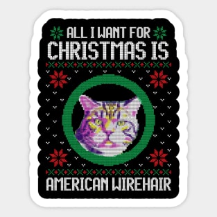 All I Want for Christmas is American Wirehair - Christmas Gift for Cat Lover Sticker